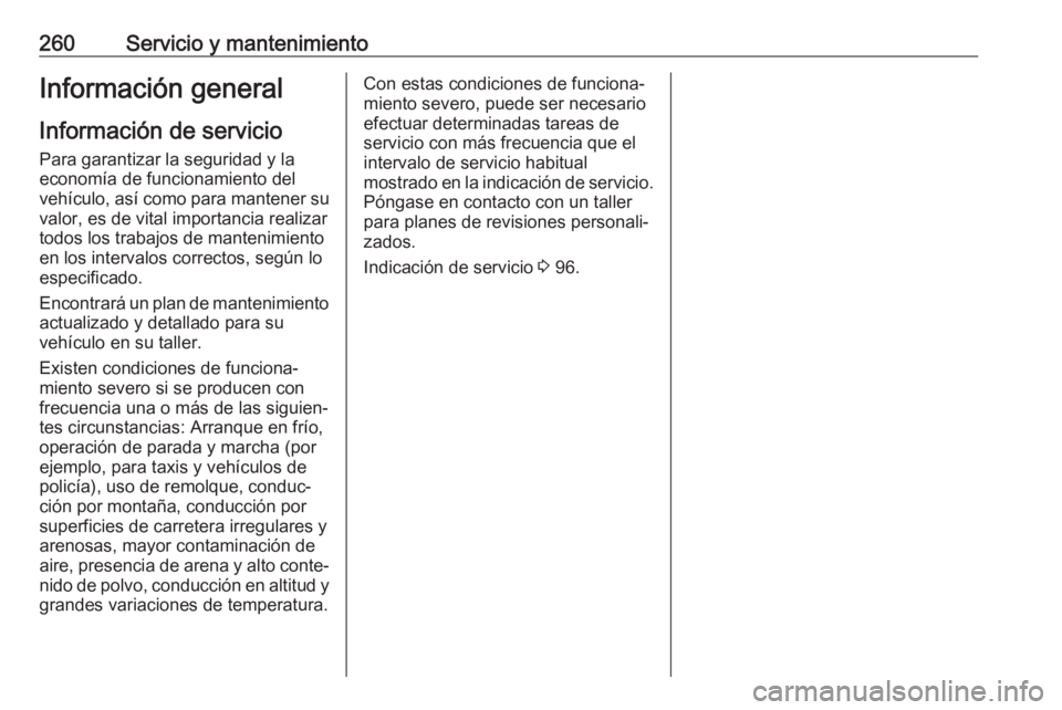 OPEL GRANDLAND X 2019  Manual de Instrucciones (in Spanish) 260Servicio y mantenimientoInformación general
Información de servicio
Para garantizar la seguridad y la
economía de funcionamiento del
vehículo, así como para mantener su
valor, es de vital impo