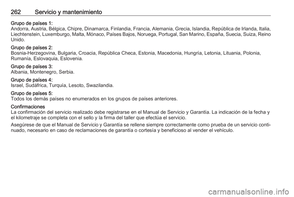 OPEL GRANDLAND X 2019  Manual de Instrucciones (in Spanish) 262Servicio y mantenimientoGrupo de países 1:
Andorra, Austria, Bélgica, Chipre, Dinamarca, Finlandia, Francia, Alemania, Grecia, Islandia, República de Irlanda, Italia, Liechtenstein, Luxemburgo, 