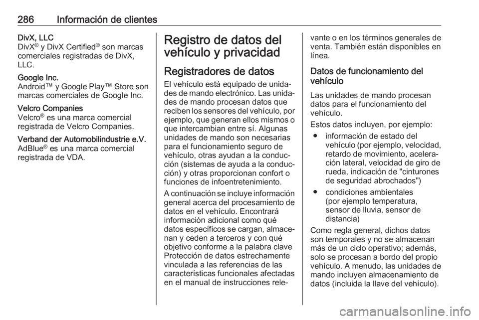 OPEL GRANDLAND X 2019 Manual de Instrucciones (in Spanish) 286Información de clientesDivX, LLC
DivX ®
y DivX Certified ®
son marcas
comerciales registradas de DivX,
LLC.Google Inc.
Android™ y Google Play™ Store son
marcas comerciales de Google Inc.Ve OPEL GRANDLAND X 2019 Manual de Instrucciones (in Spanish) 286Información de clientesDivX, LLC
DivX ®
y DivX Certified ®
son marcas
comerciales registradas de DivX,
LLC.Google Inc.
Android™ y Google Play™ Store son
marcas comerciales de Google Inc.Ve