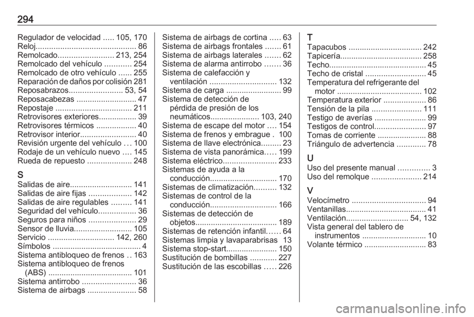 OPEL GRANDLAND X 2019  Manual de Instrucciones (in Spanish) 294Regulador de velocidad .....105, 170
Reloj ............................................. 86
Remolcado ......................... 213, 254
Remolcado del vehículo  ............254
Remolcado de otro v