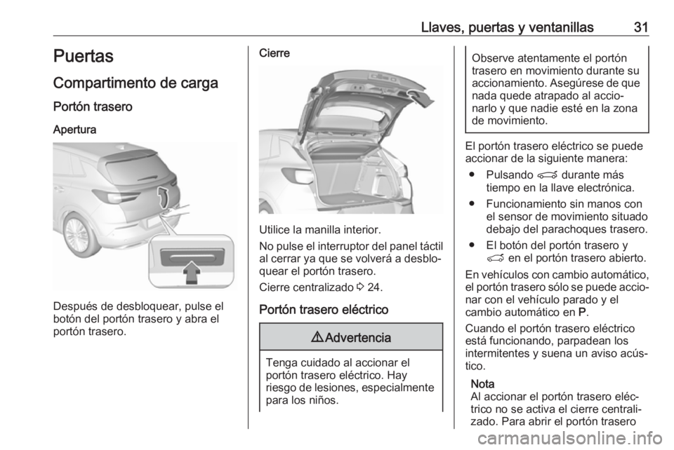 OPEL GRANDLAND X 2019  Manual de Instrucciones (in Spanish) Llaves, puertas y ventanillas31Puertas
Compartimento de carga
Portón trasero Apertura
Después de desbloquear, pulse el
botón del portón trasero y abra el
portón trasero.
Cierre
Utilice la manilla