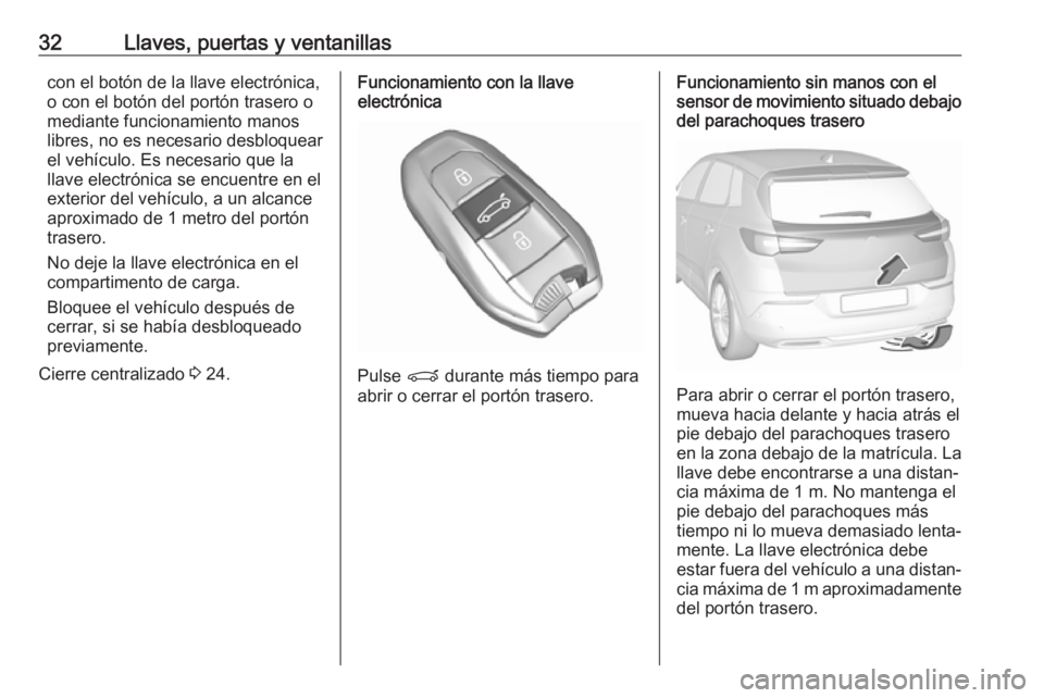OPEL GRANDLAND X 2019  Manual de Instrucciones (in Spanish) 32Llaves, puertas y ventanillascon el botón de la llave electrónica,
o con el botón del portón trasero o
mediante funcionamiento manos
libres, no es necesario desbloquear el vehículo. Es necesari