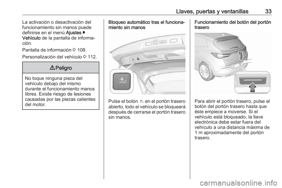 OPEL GRANDLAND X 2019  Manual de Instrucciones (in Spanish) Llaves, puertas y ventanillas33La activación o desactivación del
funcionamiento sin manos puede
definirse en el menú  Ajustes I
Vehículo  de la pantalla de informa‐
ción.
Pantalla de informaci�