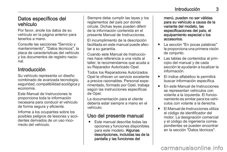 OPEL GRANDLAND X 2019 Manual de Instrucciones (in Spanish) Introducción3Datos específicos del
vehículo
Por favor, anote los datos de su
vehículo en la página anterior para
tenerlos a mano.
Consulte las secciones "Servicio y
mantenimiento", "D OPEL GRANDLAND X 2019 Manual de Instrucciones (in Spanish) Introducción3Datos específicos del
vehículo
Por favor, anote los datos de su
vehículo en la página anterior para
tenerlos a mano.
Consulte las secciones "Servicio y
mantenimiento", "D