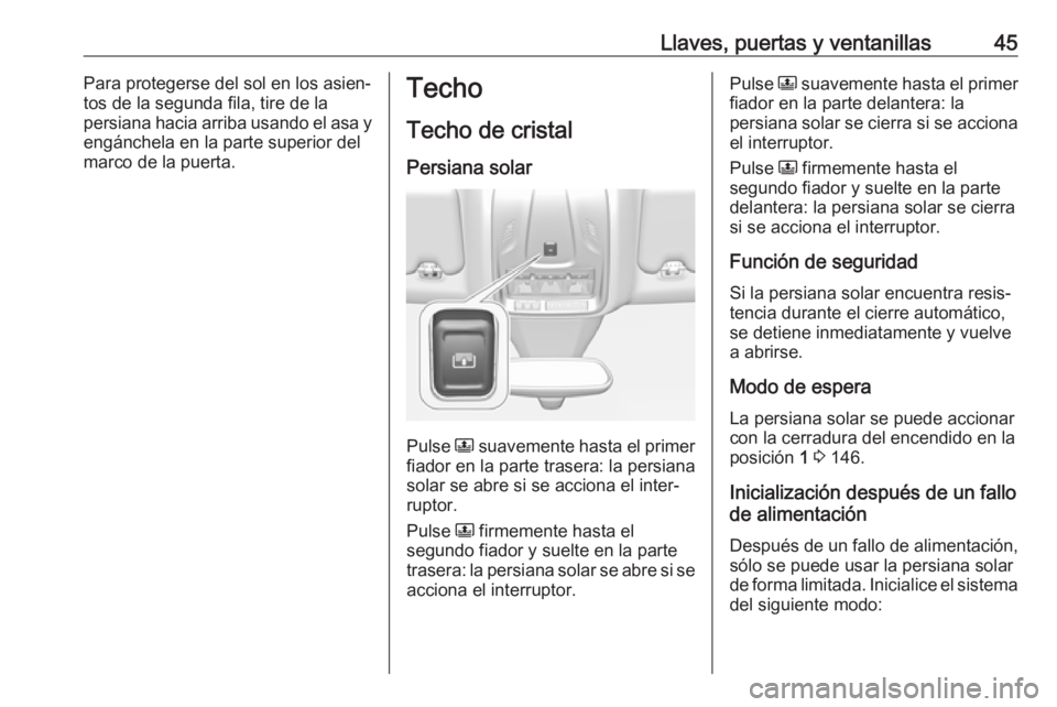 OPEL GRANDLAND X 2019  Manual de Instrucciones (in Spanish) Llaves, puertas y ventanillas45Para protegerse del sol en los asien‐
tos de la segunda fila, tire de la
persiana hacia arriba usando el asa y
engánchela en la parte superior del
marco de la puerta.
