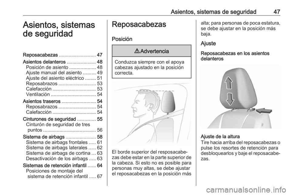 OPEL GRANDLAND X 2019  Manual de Instrucciones (in Spanish) Asientos, sistemas de seguridad47Asientos, sistemas
de seguridadReposacabezas ........................... 47
Asientos delanteros .....................48
Posición de asiento ...................48
Ajus