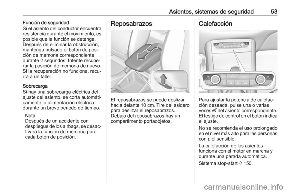 OPEL GRANDLAND X 2019  Manual de Instrucciones (in Spanish) Asientos, sistemas de seguridad53Función de seguridad
Si el asiento del conductor encuentra
resistencia durante el movimiento, es posible que la función se detenga.
Después de eliminar la obstrucci