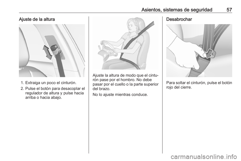 OPEL GRANDLAND X 2019 Manual de Instrucciones (in Spanish) Asientos, sistemas de seguridad57Ajuste de la altura
1. Extraiga un poco el cinturón.
2. Pulse el botón para desacoplar el
regulador de altura y pulse hacia
arriba o hacia abajo.
Ajuste la altura de OPEL GRANDLAND X 2019 Manual de Instrucciones (in Spanish) Asientos, sistemas de seguridad57Ajuste de la altura
1. Extraiga un poco el cinturón.
2. Pulse el botón para desacoplar el
regulador de altura y pulse hacia
arriba o hacia abajo.
Ajuste la altura de