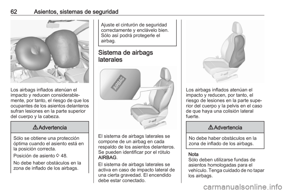 OPEL GRANDLAND X 2019 Manual de Instrucciones (in Spanish) 62Asientos, sistemas de seguridad
Los airbags inflados atenúan el
impacto y reducen considerable‐
mente, por tanto, el riesgo de que los
ocupantes de los asientos delanteros sufran lesiones en la p OPEL GRANDLAND X 2019 Manual de Instrucciones (in Spanish) 62Asientos, sistemas de seguridad
Los airbags inflados atenúan el
impacto y reducen considerable‐
mente, por tanto, el riesgo de que los
ocupantes de los asientos delanteros sufran lesiones en la p