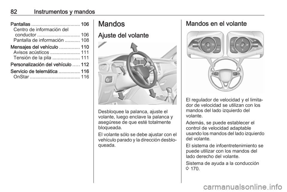 OPEL GRANDLAND X 2019  Manual de Instrucciones (in Spanish) 82Instrumentos y mandosPantallas.................................... 106
Centro de información del conductor ................................ 106
Pantalla de información ...........108
Mensajes del 