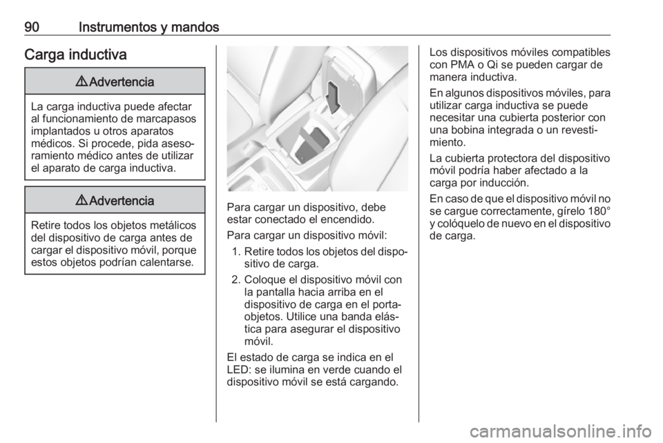 OPEL GRANDLAND X 2019 Manual de Instrucciones (in Spanish) 90Instrumentos y mandosCarga inductiva9Advertencia
La carga inductiva puede afectar
al funcionamiento de marcapasos implantados u otros aparatos
médicos. Si procede, pida aseso‐
ramiento médico an OPEL GRANDLAND X 2019 Manual de Instrucciones (in Spanish) 90Instrumentos y mandosCarga inductiva9Advertencia
La carga inductiva puede afectar
al funcionamiento de marcapasos implantados u otros aparatos
médicos. Si procede, pida aseso‐
ramiento médico an