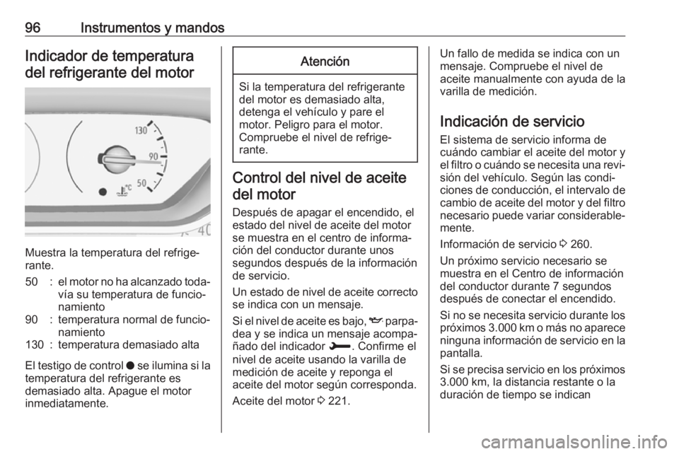 OPEL GRANDLAND X 2019 Manual de Instrucciones (in Spanish) 96Instrumentos y mandosIndicador de temperatura
del refrigerante del motor
Muestra la temperatura del refrige‐
rante.
50:el motor no ha alcanzado toda‐
vía su temperatura de funcio‐
namiento90: OPEL GRANDLAND X 2019 Manual de Instrucciones (in Spanish) 96Instrumentos y mandosIndicador de temperatura
del refrigerante del motor
Muestra la temperatura del refrige‐
rante.
50:el motor no ha alcanzado toda‐
vía su temperatura de funcio‐
namiento90: