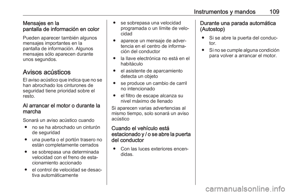 OPEL GRANDLAND X 2019.75  Manual de Instrucciones (in Spanish) Instrumentos y mandos109Mensajes en la
pantalla de información en color
Pueden aparecer también algunos
mensajes importantes en la
pantalla de información. Algunos
mensajes sólo aparecen durante u