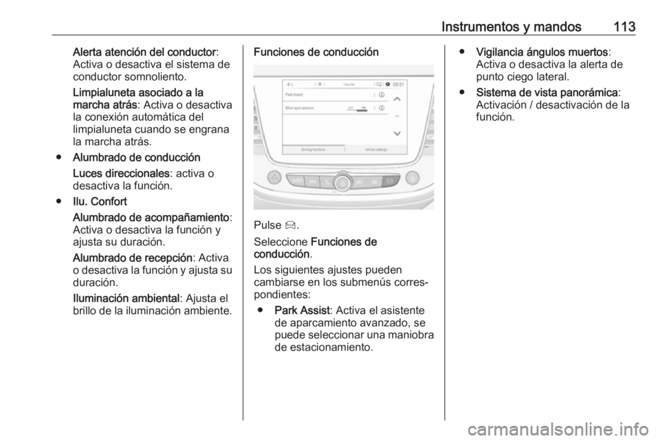 OPEL GRANDLAND X 2019.75  Manual de Instrucciones (in Spanish) Instrumentos y mandos113Alerta atención del conductor:
Activa o desactiva el sistema de
conductor somnoliento.
Limpialuneta asociado a la
marcha atrás : Activa o desactiva
la conexión automática d