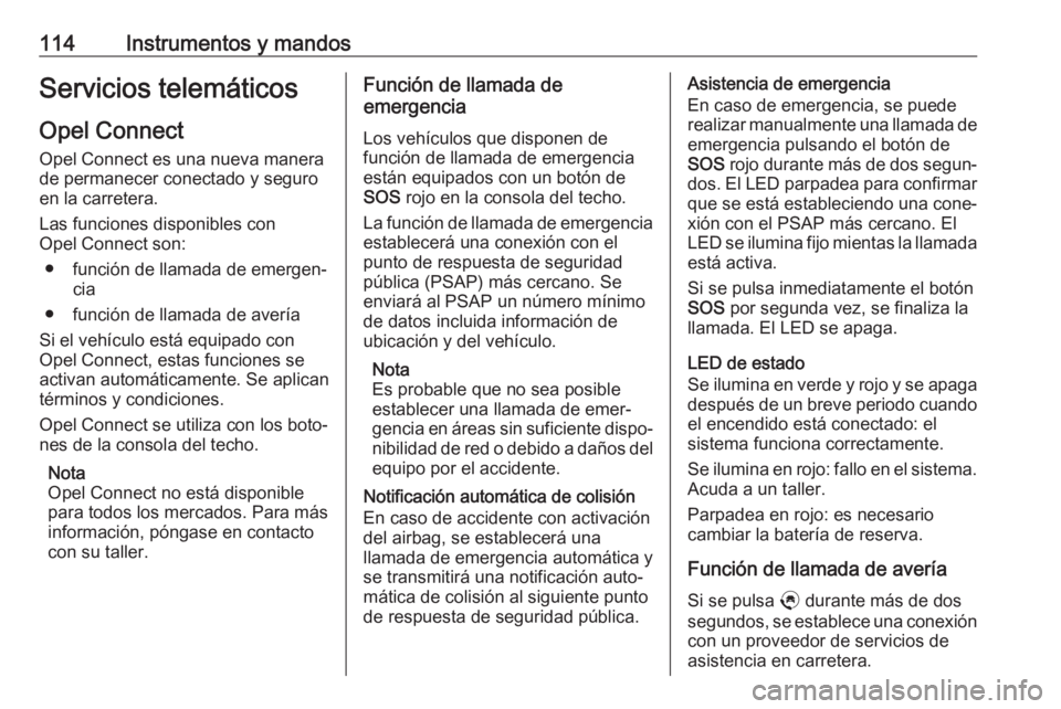OPEL GRANDLAND X 2019.75 Manual de Instrucciones (in Spanish) 114Instrumentos y mandosServicios telemáticosOpel Connect
Opel Connect es una nueva manera de permanecer conectado y seguro
en la carretera.
Las funciones disponibles con
Opel Connect son:
● funci OPEL GRANDLAND X 2019.75 Manual de Instrucciones (in Spanish) 114Instrumentos y mandosServicios telemáticosOpel Connect
Opel Connect es una nueva manera de permanecer conectado y seguro
en la carretera.
Las funciones disponibles con
Opel Connect son:
● funci