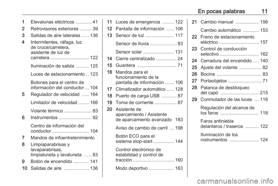 OPEL GRANDLAND X 2019.75  Manual de Instrucciones (in Spanish) En pocas palabras111Elevalunas eléctricos ............41
2 Retrovisores exteriores .........39
3 Salidas de aire laterales .....136
4 Intermitentes, ráfaga, luz
de cruce/carretera,
asistente de luz 