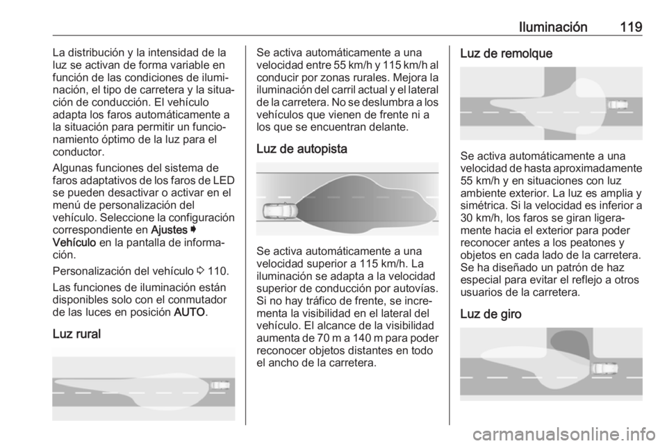 OPEL GRANDLAND X 2019.75 Manual de Instrucciones (in Spanish) Iluminación119La distribución y la intensidad de la
luz se activan de forma variable en función de las condiciones de ilumi‐
nación, el tipo de carretera y la situa‐
ción de conducción. El v OPEL GRANDLAND X 2019.75 Manual de Instrucciones (in Spanish) Iluminación119La distribución y la intensidad de la
luz se activan de forma variable en función de las condiciones de ilumi‐
nación, el tipo de carretera y la situa‐
ción de conducción. El v