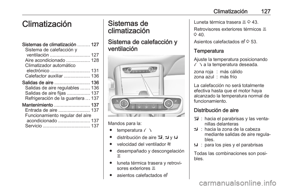 OPEL GRANDLAND X 2019.75  Manual de Instrucciones (in Spanish) Climatización127ClimatizaciónSistemas de climatización.........127
Sistema de calefacción y ventilación .............................. 127
Aire acondicionado ..................128
Climatizador au