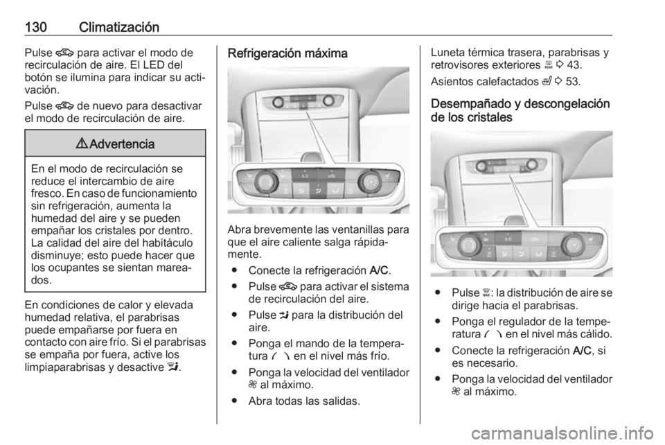 OPEL GRANDLAND X 2019.75 Manual de Instrucciones (in Spanish) 130ClimatizaciónPulse 4 para activar el modo de
recirculación de aire. El LED del
botón se ilumina para indicar su acti‐
vación.
Pulse 4 de nuevo para desactivar
el modo de recirculación de ai OPEL GRANDLAND X 2019.75 Manual de Instrucciones (in Spanish) 130ClimatizaciónPulse 4 para activar el modo de
recirculación de aire. El LED del
botón se ilumina para indicar su acti‐
vación.
Pulse 4 de nuevo para desactivar
el modo de recirculación de ai