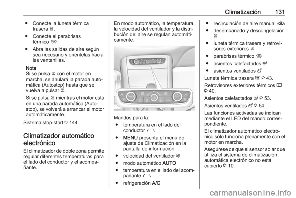 OPEL GRANDLAND X 2019.75  Manual de Instrucciones (in Spanish) Climatización131● Conecte la luneta térmicatrasera  b.
● Conecte el parabrisas térmico  ,.
● Abra las salidas de aire según sea necesario y oriéntelas hacia
las ventanillas.
Nota
Si se puls