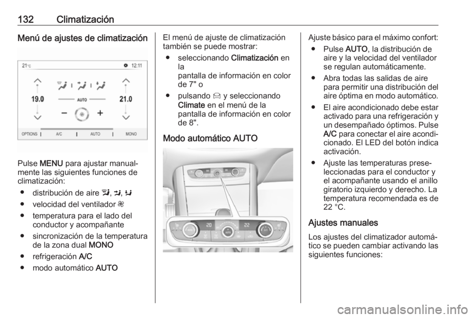 OPEL GRANDLAND X 2019.75 Manual de Instrucciones (in Spanish) 132ClimatizaciónMenú de ajustes de climatización
Pulse MENU para ajustar manual‐
mente las siguientes funciones de
climatización:
● distribución de aire l, M , K
● velocidad del ventilado OPEL GRANDLAND X 2019.75 Manual de Instrucciones (in Spanish) 132ClimatizaciónMenú de ajustes de climatización
Pulse MENU para ajustar manual‐
mente las siguientes funciones de
climatización:
● distribución de aire l, M , K
● velocidad del ventilado