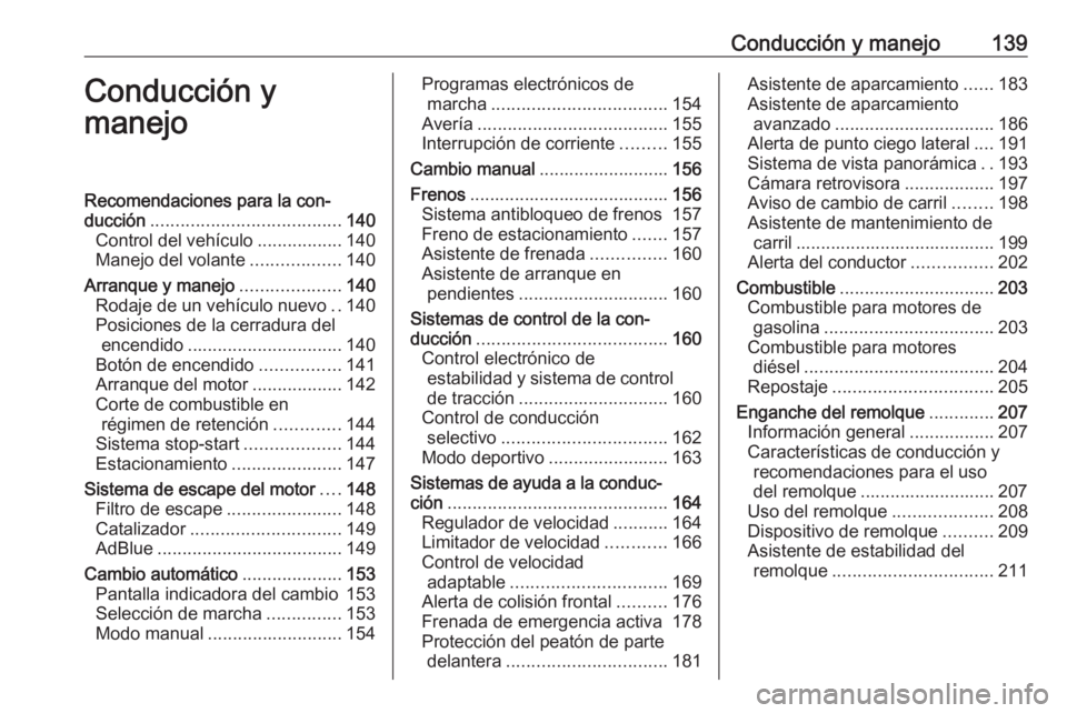 OPEL GRANDLAND X 2019.75  Manual de Instrucciones (in Spanish) Conducción y manejo139Conducción y
manejoRecomendaciones para la con‐
ducción ...................................... 140
Control del vehículo .................140
Manejo del volante ............