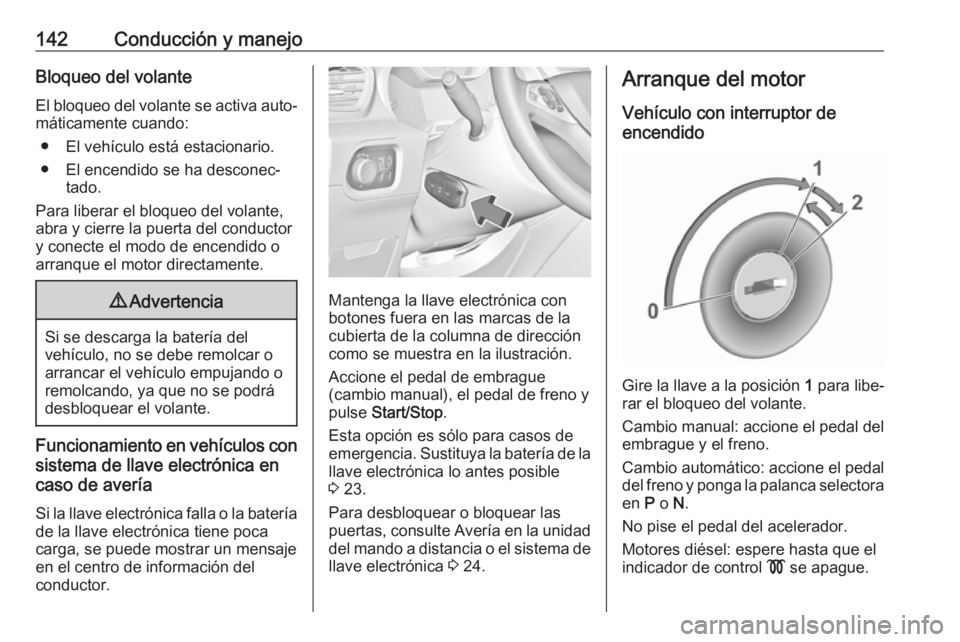 OPEL GRANDLAND X 2019.75 Manual de Instrucciones (in Spanish) 142Conducción y manejoBloqueo del volanteEl bloqueo del volante se activa auto‐
máticamente cuando:
● El vehículo está estacionario.
● El encendido se ha desconec‐ tado.
Para liberar el bl OPEL GRANDLAND X 2019.75 Manual de Instrucciones (in Spanish) 142Conducción y manejoBloqueo del volanteEl bloqueo del volante se activa auto‐
máticamente cuando:
● El vehículo está estacionario.
● El encendido se ha desconec‐ tado.
Para liberar el bl