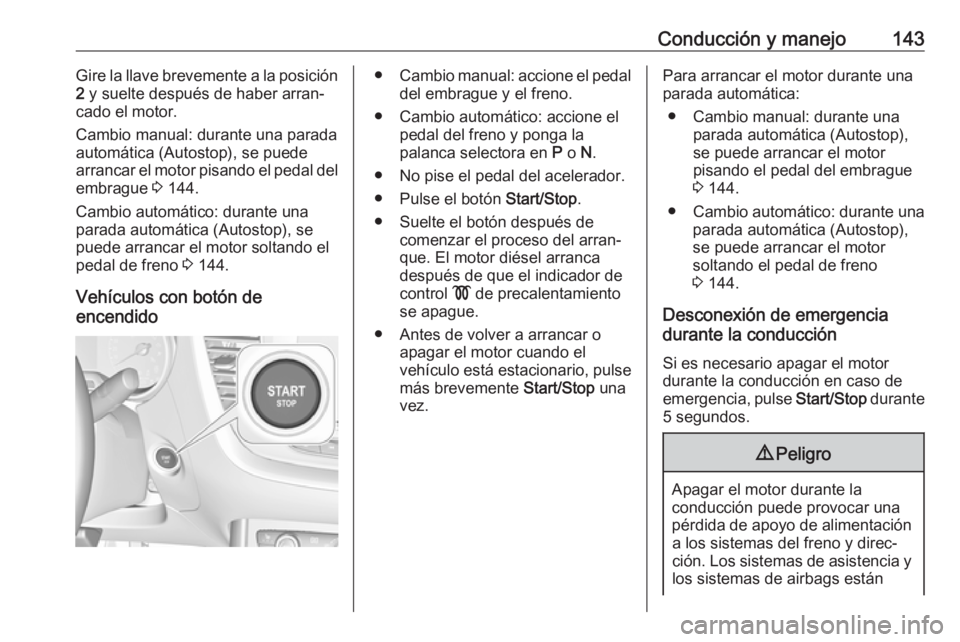 OPEL GRANDLAND X 2019.75 Manual de Instrucciones (in Spanish) Conducción y manejo143Gire la llave brevemente a la posición
2 y suelte después de haber arran‐
cado el motor.
Cambio manual: durante una parada automática (Autostop), se puede
arrancar el moto OPEL GRANDLAND X 2019.75 Manual de Instrucciones (in Spanish) Conducción y manejo143Gire la llave brevemente a la posición
2 y suelte después de haber arran‐
cado el motor.
Cambio manual: durante una parada automática (Autostop), se puede
arrancar el moto