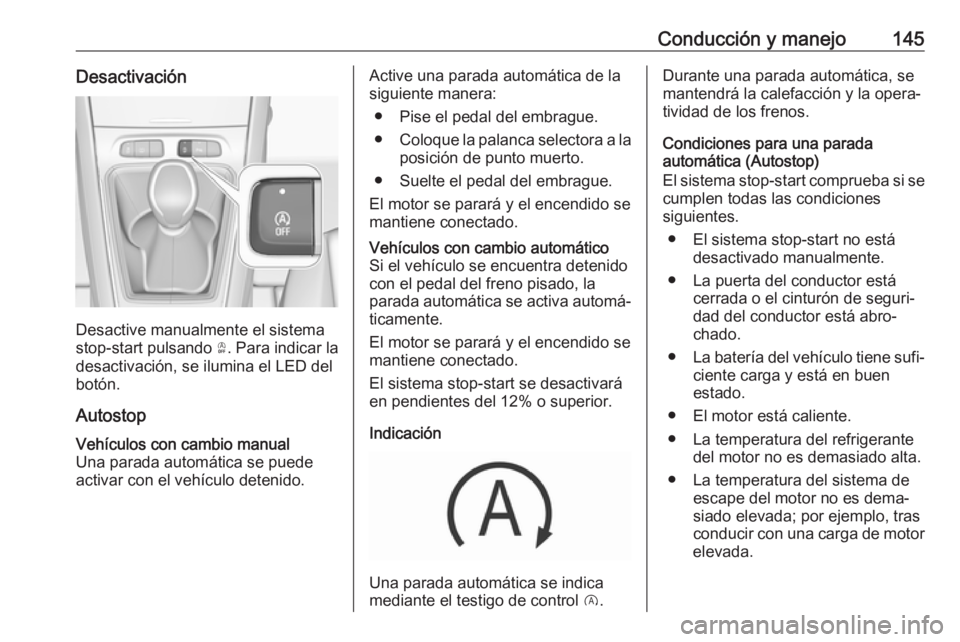 OPEL GRANDLAND X 2019.75 Manual de Instrucciones (in Spanish) Conducción y manejo145Desactivación
Desactive manualmente el sistema
stop-start pulsando Ò. Para indicar la
desactivación, se ilumina el LED del
botón.
Autostop
Vehículos con cambio manual Una OPEL GRANDLAND X 2019.75 Manual de Instrucciones (in Spanish) Conducción y manejo145Desactivación
Desactive manualmente el sistema
stop-start pulsando Ò. Para indicar la
desactivación, se ilumina el LED del
botón.
Autostop
Vehículos con cambio manual Una