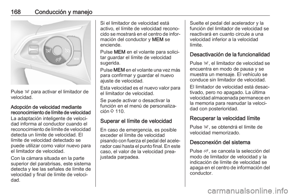 OPEL GRANDLAND X 2019.75 Manual de Instrucciones (in Spanish) 168Conducción y manejo
Pulse Ñ para activar el limitador de
velocidad.
Adopción de velocidad mediante
reconocimiento de límite de velocidad
La adaptación inteligente de veloci‐
dad informa al c OPEL GRANDLAND X 2019.75 Manual de Instrucciones (in Spanish) 168Conducción y manejo
Pulse Ñ para activar el limitador de
velocidad.
Adopción de velocidad mediante
reconocimiento de límite de velocidad
La adaptación inteligente de veloci‐
dad informa al c