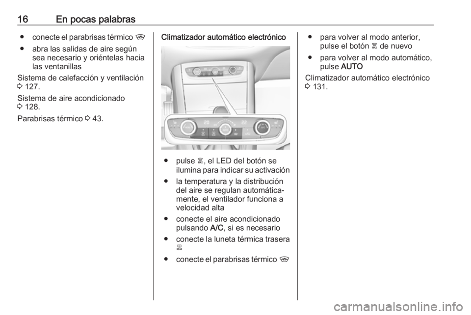 OPEL GRANDLAND X 2019.75  Manual de Instrucciones (in Spanish) 16En pocas palabras●conecte el parabrisas térmico  ,
● abra las salidas de aire según sea necesario y oriéntelas hacia
las ventanillas
Sistema de calefacción y ventilación
3  127.
Sistema de 