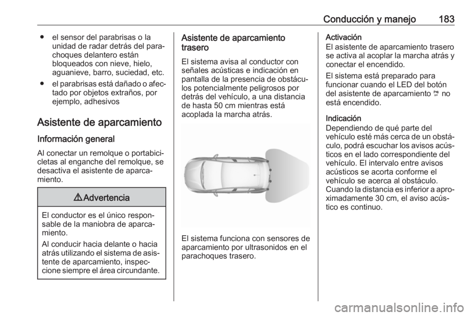 OPEL GRANDLAND X 2019.75 Manual de Instrucciones (in Spanish) Conducción y manejo183● el sensor del parabrisas o launidad de radar detrás del para‐
choques delantero están
bloqueados con nieve, hielo, aguanieve, barro, suciedad, etc.
● el parabrisas est OPEL GRANDLAND X 2019.75 Manual de Instrucciones (in Spanish) Conducción y manejo183● el sensor del parabrisas o launidad de radar detrás del para‐
choques delantero están
bloqueados con nieve, hielo, aguanieve, barro, suciedad, etc.
● el parabrisas est