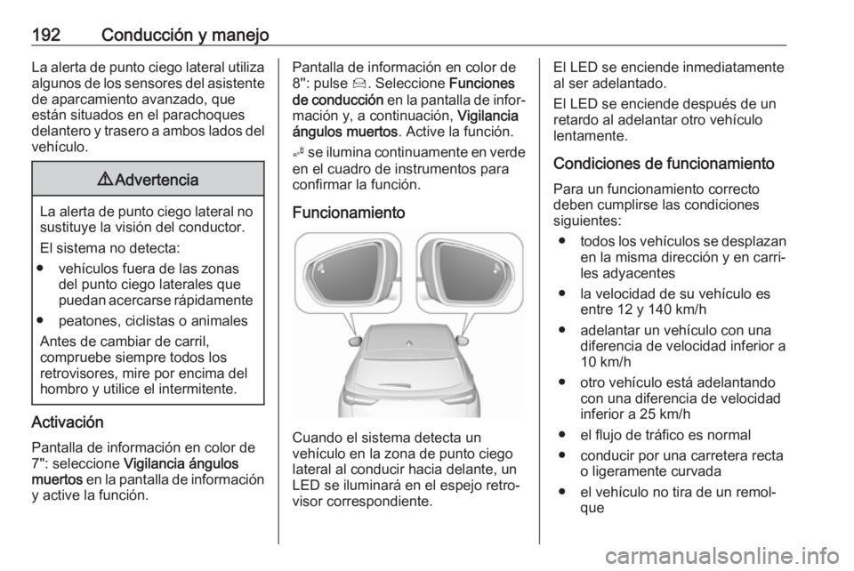 OPEL GRANDLAND X 2019.75 Manual de Instrucciones (in Spanish) 192Conducción y manejoLa alerta de punto ciego lateral utilizaalgunos de los sensores del asistente
de aparcamiento avanzado, que
están situados en el parachoques
delantero y trasero a ambos lados d OPEL GRANDLAND X 2019.75 Manual de Instrucciones (in Spanish) 192Conducción y manejoLa alerta de punto ciego lateral utilizaalgunos de los sensores del asistente
de aparcamiento avanzado, que
están situados en el parachoques
delantero y trasero a ambos lados d