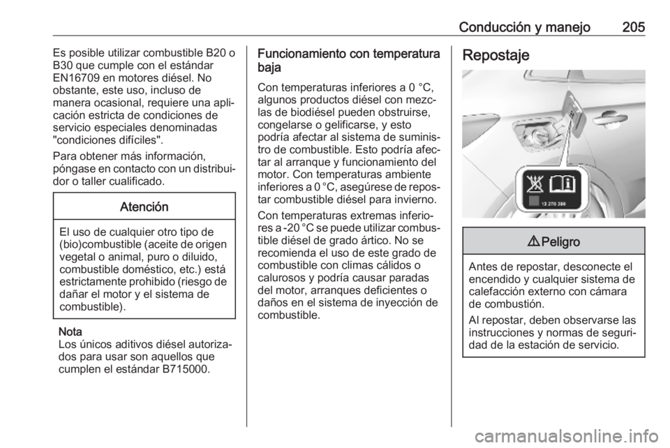OPEL GRANDLAND X 2019.75 Manual de Instrucciones (in Spanish) Conducción y manejo205Es posible utilizar combustible B20 o
B30 que cumple con el estándar
EN16709 en motores diésel. No
obstante, este uso, incluso de
manera ocasional, requiere una apli‐ cació OPEL GRANDLAND X 2019.75 Manual de Instrucciones (in Spanish) Conducción y manejo205Es posible utilizar combustible B20 o
B30 que cumple con el estándar
EN16709 en motores diésel. No
obstante, este uso, incluso de
manera ocasional, requiere una apli‐ cació