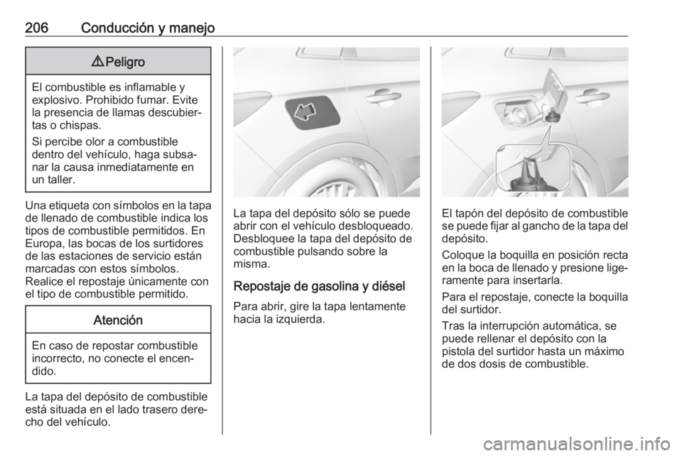 OPEL GRANDLAND X 2019.75 Manual de Instrucciones (in Spanish) 206Conducción y manejo9Peligro
El combustible es inflamable y
explosivo. Prohibido fumar. Evite
la presencia de llamas descubier‐
tas o chispas.
Si percibe olor a combustible
dentro del vehículo, OPEL GRANDLAND X 2019.75 Manual de Instrucciones (in Spanish) 206Conducción y manejo9Peligro
El combustible es inflamable y
explosivo. Prohibido fumar. Evite
la presencia de llamas descubier‐
tas o chispas.
Si percibe olor a combustible
dentro del vehículo,