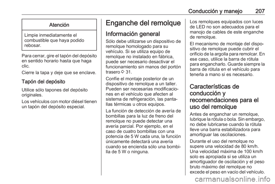 OPEL GRANDLAND X 2019.75 Manual de Instrucciones (in Spanish) Conducción y manejo207Atención
Limpie inmediatamente elcombustible que haya podido
rebosar.
Para cerrar, gire el tapón del depósito
en sentido horario hasta que haga
clic.
Cierre la tapa y deje qu OPEL GRANDLAND X 2019.75 Manual de Instrucciones (in Spanish) Conducción y manejo207Atención
Limpie inmediatamente elcombustible que haya podido
rebosar.
Para cerrar, gire el tapón del depósito
en sentido horario hasta que haga
clic.
Cierre la tapa y deje qu