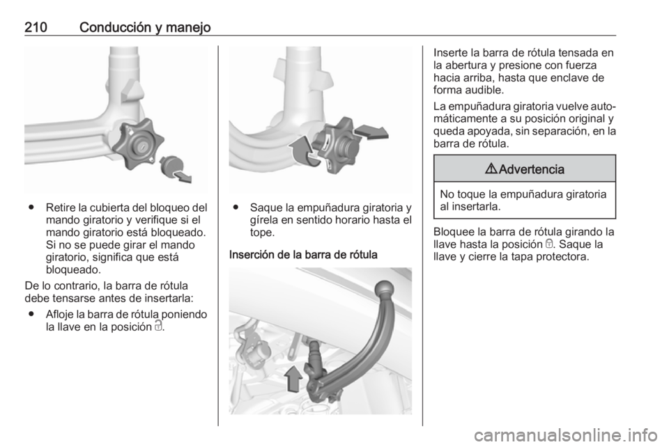 OPEL GRANDLAND X 2019.75  Manual de Instrucciones (in Spanish) 210Conducción y manejo
●Retire la cubierta del bloqueo del
mando giratorio y verifique si el
mando giratorio está bloqueado.
Si no se puede girar el mando
giratorio, significa que está
bloqueado.