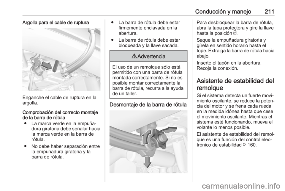 OPEL GRANDLAND X 2019.75  Manual de Instrucciones (in Spanish) Conducción y manejo211Argolla para el cable de ruptura
Enganche el cable de ruptura en la
argolla.
Comprobación del correcto montaje
de la barra de rótula
● La marca verde en la empuña‐ dura g