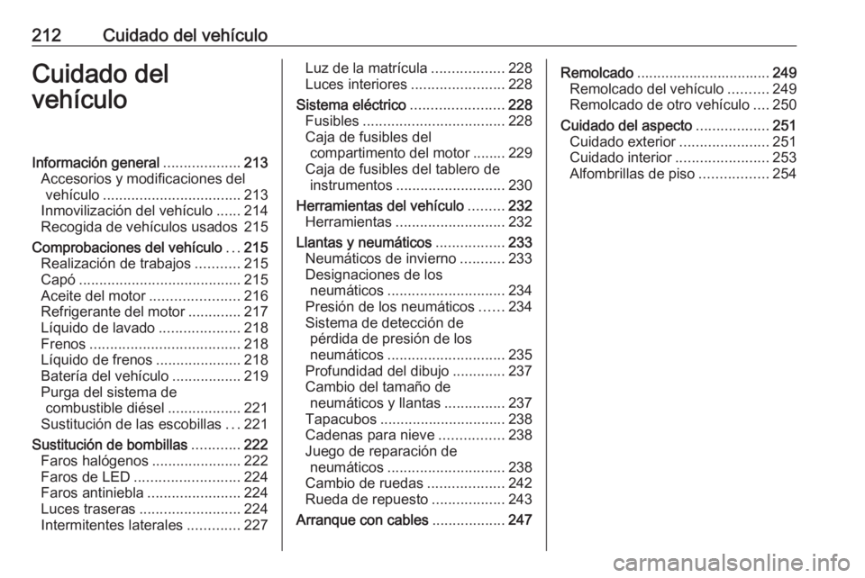 OPEL GRANDLAND X 2019.75  Manual de Instrucciones (in Spanish) 212Cuidado del vehículoCuidado del
vehículoInformación general ...................213
Accesorios y modificaciones del vehículo .................................. 213
Inmovilización del vehículo 