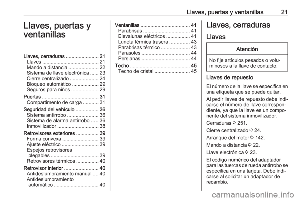OPEL GRANDLAND X 2019.75 Manual de Instrucciones (in Spanish) Llaves, puertas y ventanillas21Llaves, puertas y
ventanillasLlaves, cerraduras .......................21
Llaves ........................................ 21
Mando a distancia .....................22
Si OPEL GRANDLAND X 2019.75 Manual de Instrucciones (in Spanish) Llaves, puertas y ventanillas21Llaves, puertas y
ventanillasLlaves, cerraduras .......................21
Llaves ........................................ 21
Mando a distancia .....................22
Si