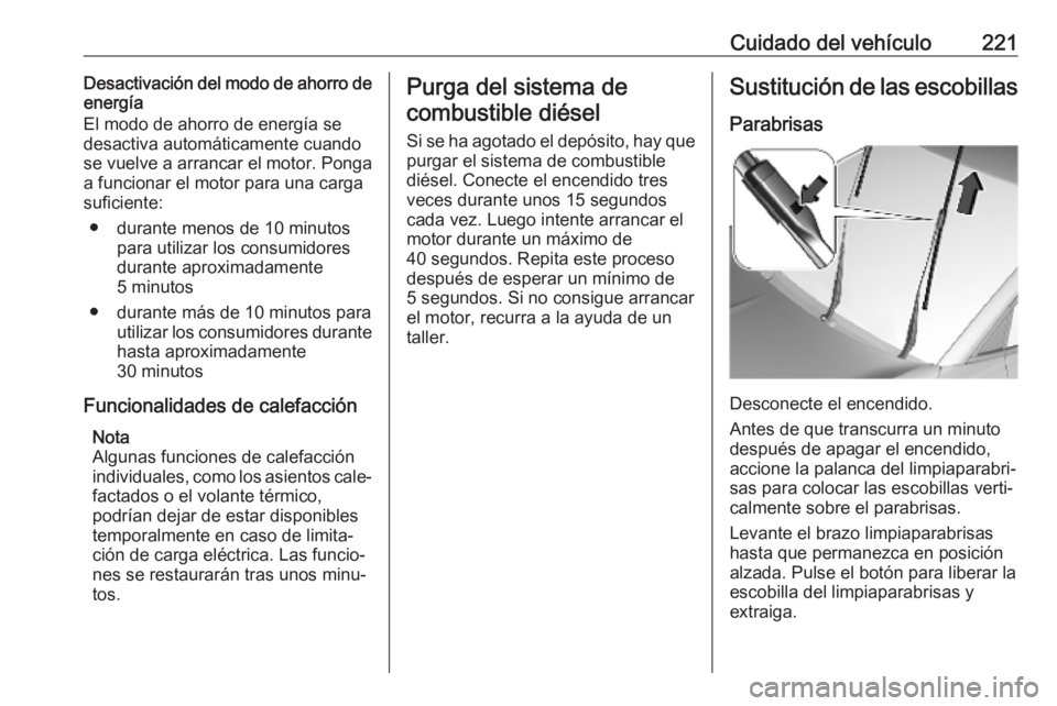OPEL GRANDLAND X 2019.75 Manual de Instrucciones (in Spanish) Cuidado del vehículo221Desactivación del modo de ahorro de
energía
El modo de ahorro de energía se
desactiva automáticamente cuando
se vuelve a arrancar el motor. Ponga a funcionar el motor para OPEL GRANDLAND X 2019.75 Manual de Instrucciones (in Spanish) Cuidado del vehículo221Desactivación del modo de ahorro de
energía
El modo de ahorro de energía se
desactiva automáticamente cuando
se vuelve a arrancar el motor. Ponga a funcionar el motor para