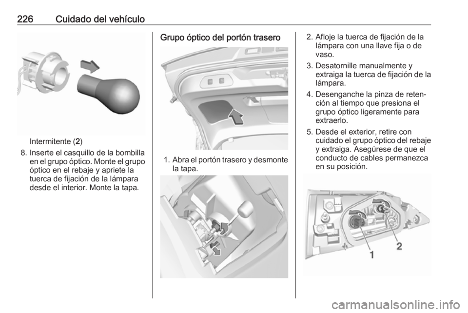 OPEL GRANDLAND X 2019.75  Manual de Instrucciones (in Spanish) 226Cuidado del vehículo
Intermitente (2)
8. Inserte el casquillo de la bombilla en el grupo óptico. Monte el grupo
óptico en el rebaje y apriete la
tuerca de fijación de la lámpara
desde el inter