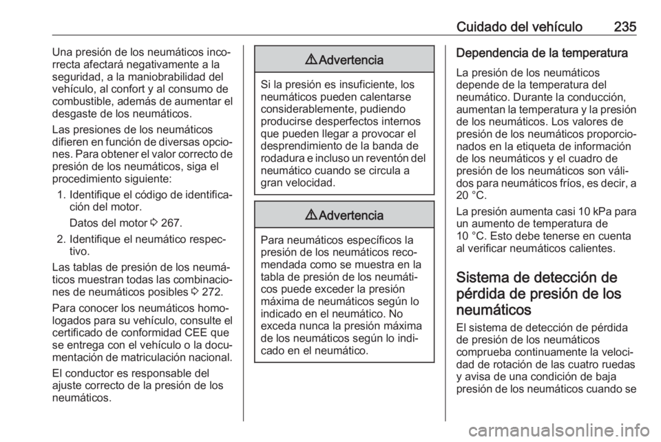 OPEL GRANDLAND X 2019.75 Manual de Instrucciones (in Spanish) Cuidado del vehículo235Una presión de los neumáticos inco‐
rrecta afectará negativamente a la
seguridad, a la maniobrabilidad del
vehículo, al confort y al consumo de
combustible, además de au OPEL GRANDLAND X 2019.75 Manual de Instrucciones (in Spanish) Cuidado del vehículo235Una presión de los neumáticos inco‐
rrecta afectará negativamente a la
seguridad, a la maniobrabilidad del
vehículo, al confort y al consumo de
combustible, además de au