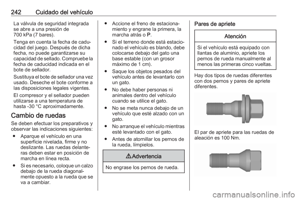 OPEL GRANDLAND X 2019.75  Manual de Instrucciones (in Spanish) 242Cuidado del vehículoLa válvula de seguridad integradase abre a una presión de
700 kPa (7 bares).
Tenga en cuenta la fecha de cadu‐
cidad del juego. Después de dicha
fecha, no puede garantizar