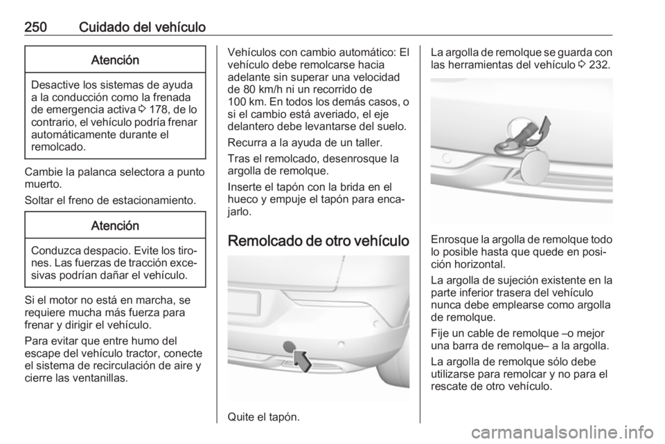 OPEL GRANDLAND X 2019.75 Manual de Instrucciones (in Spanish) 250Cuidado del vehículoAtención
Desactive los sistemas de ayuda
a la conducción como la frenada
de emergencia activa 3 178 , de lo
contrario, el vehículo podría frenar automáticamente durante e OPEL GRANDLAND X 2019.75 Manual de Instrucciones (in Spanish) 250Cuidado del vehículoAtención
Desactive los sistemas de ayuda
a la conducción como la frenada
de emergencia activa 3 178 , de lo
contrario, el vehículo podría frenar automáticamente durante e