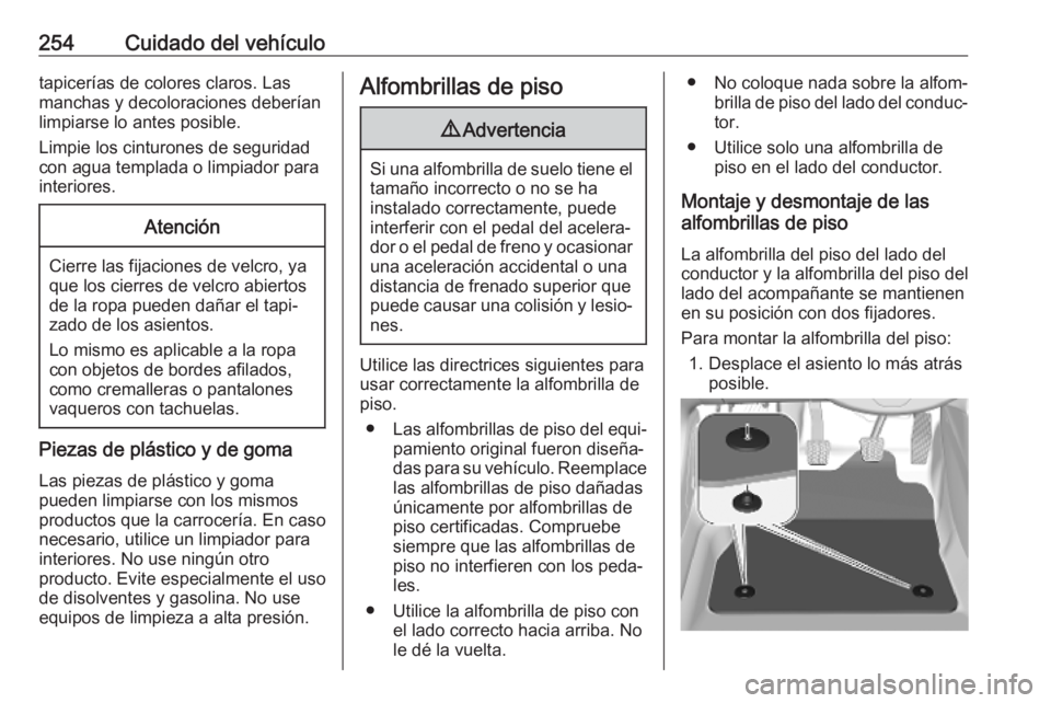 OPEL GRANDLAND X 2019.75  Manual de Instrucciones (in Spanish) 254Cuidado del vehículotapicerías de colores claros. Las
manchas y decoloraciones deberían
limpiarse lo antes posible.
Limpie los cinturones de seguridad
con agua templada o limpiador para
interior