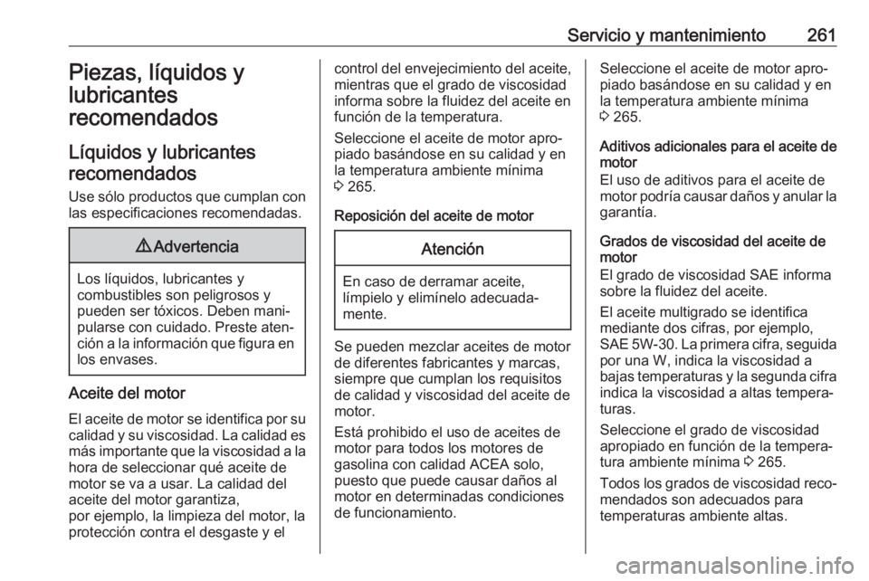 OPEL GRANDLAND X 2019.75  Manual de Instrucciones (in Spanish) Servicio y mantenimiento261Piezas, líquidos y
lubricantes
recomendados
Líquidos y lubricantes recomendados
Use sólo productos que cumplan con
las especificaciones recomendadas.9 Advertencia
Los lí