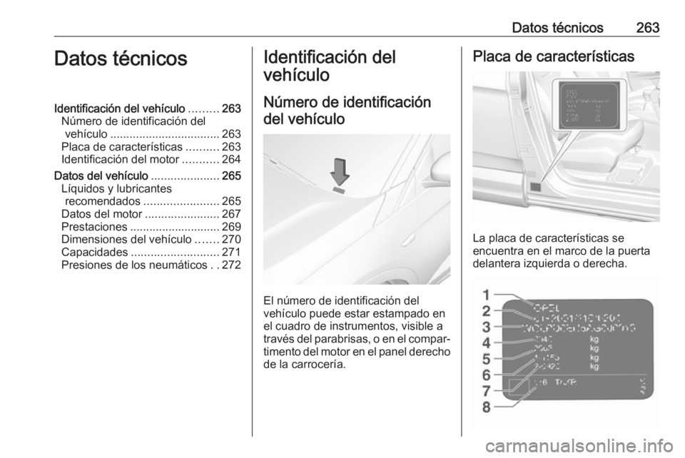 OPEL GRANDLAND X 2019.75 Manual de Instrucciones (in Spanish) Datos técnicos263Datos técnicosIdentificación del vehículo.........263
Número de identificación del vehículo .................................. 263
Placa de características ..........263
Ident OPEL GRANDLAND X 2019.75 Manual de Instrucciones (in Spanish) Datos técnicos263Datos técnicosIdentificación del vehículo.........263
Número de identificación del vehículo .................................. 263
Placa de características ..........263
Ident