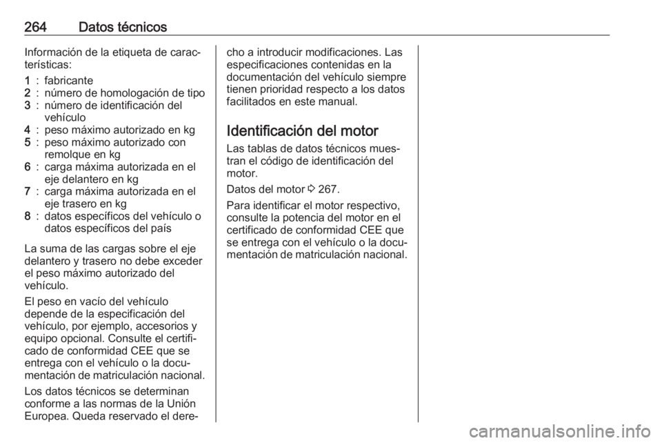 OPEL GRANDLAND X 2019.75  Manual de Instrucciones (in Spanish) 264Datos técnicosInformación de la etiqueta de carac‐
terísticas:1:fabricante2:número de homologación de tipo3:número de identificación del
vehículo4:peso máximo autorizado en kg5:peso máx