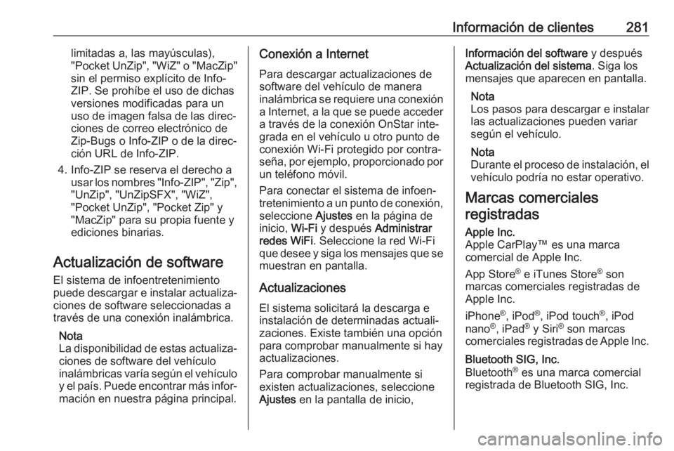 OPEL GRANDLAND X 2019.75 Manual de Instrucciones (in Spanish) Información de clientes281limitadas a, las mayúsculas),
"Pocket UnZip", "WiZ" o "MacZip" sin el permiso explícito de Info-
ZIP. Se prohíbe el uso de dichas versiones modifi OPEL GRANDLAND X 2019.75 Manual de Instrucciones (in Spanish) Información de clientes281limitadas a, las mayúsculas),
"Pocket UnZip", "WiZ" o "MacZip" sin el permiso explícito de Info-
ZIP. Se prohíbe el uso de dichas versiones modifi